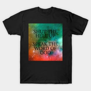 SHUT THE HELL UP T-Shirt